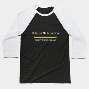 A Better Me Is Coming Motivational Gym Baseball T-Shirt